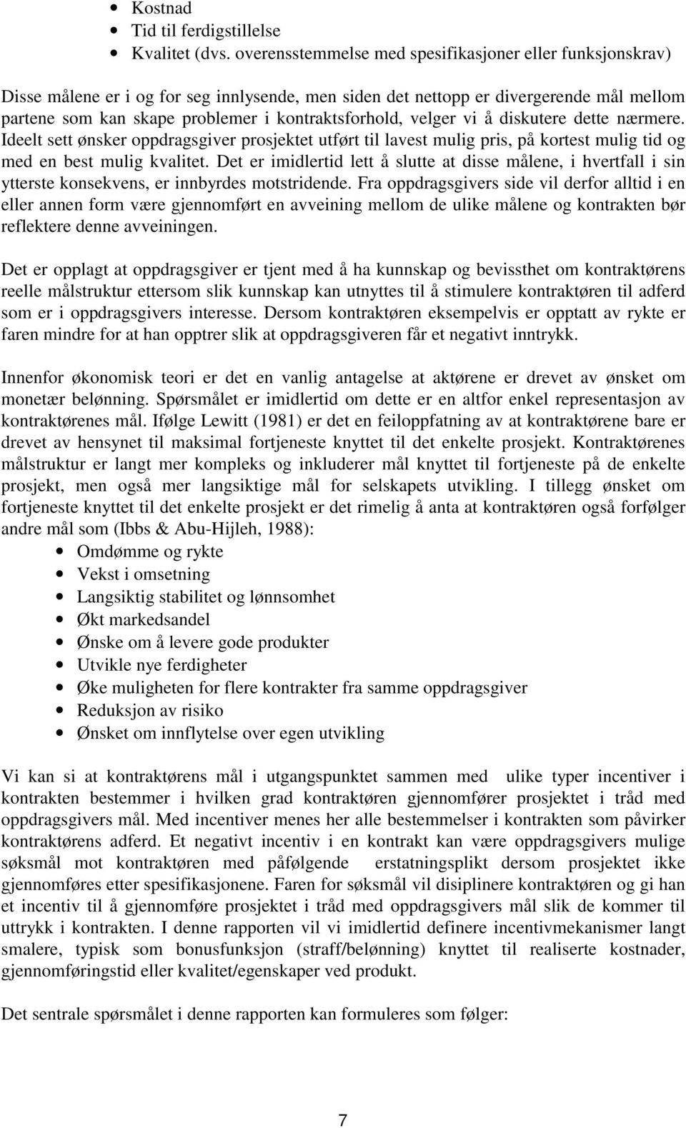 velger vi å diskutere dette nærmere. Ideelt sett ønsker oppdragsgiver prosjektet utført til lavest mulig pris, på kortest mulig tid og med en best mulig kvalitet.