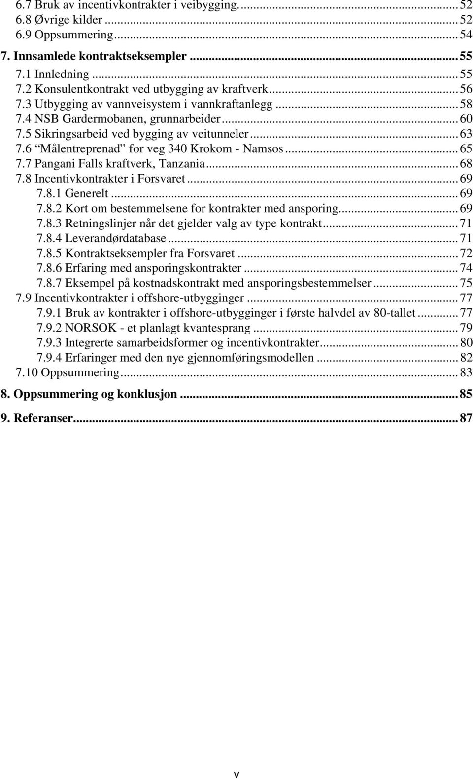 ..65 7.7 Pangani Falls kraftverk, Tanzania...68 7.8 Incentivkontrakter i Forsvaret...69 7.8.1 Generelt...69 7.8.2 Kort om bestemmelsene for kontrakter med ansporing...69 7.8.3 Retningslinjer når det gjelder valg av type kontrakt.