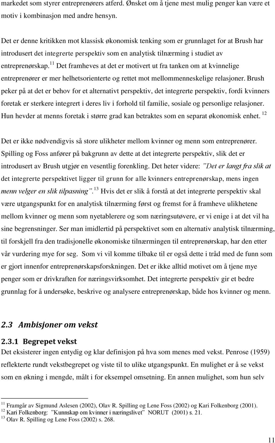 11 Det framheves at det er motivert ut fra tanken om at kvinnelige entreprenører er mer helhetsorienterte og rettet mot mellommenneskelige relasjoner.