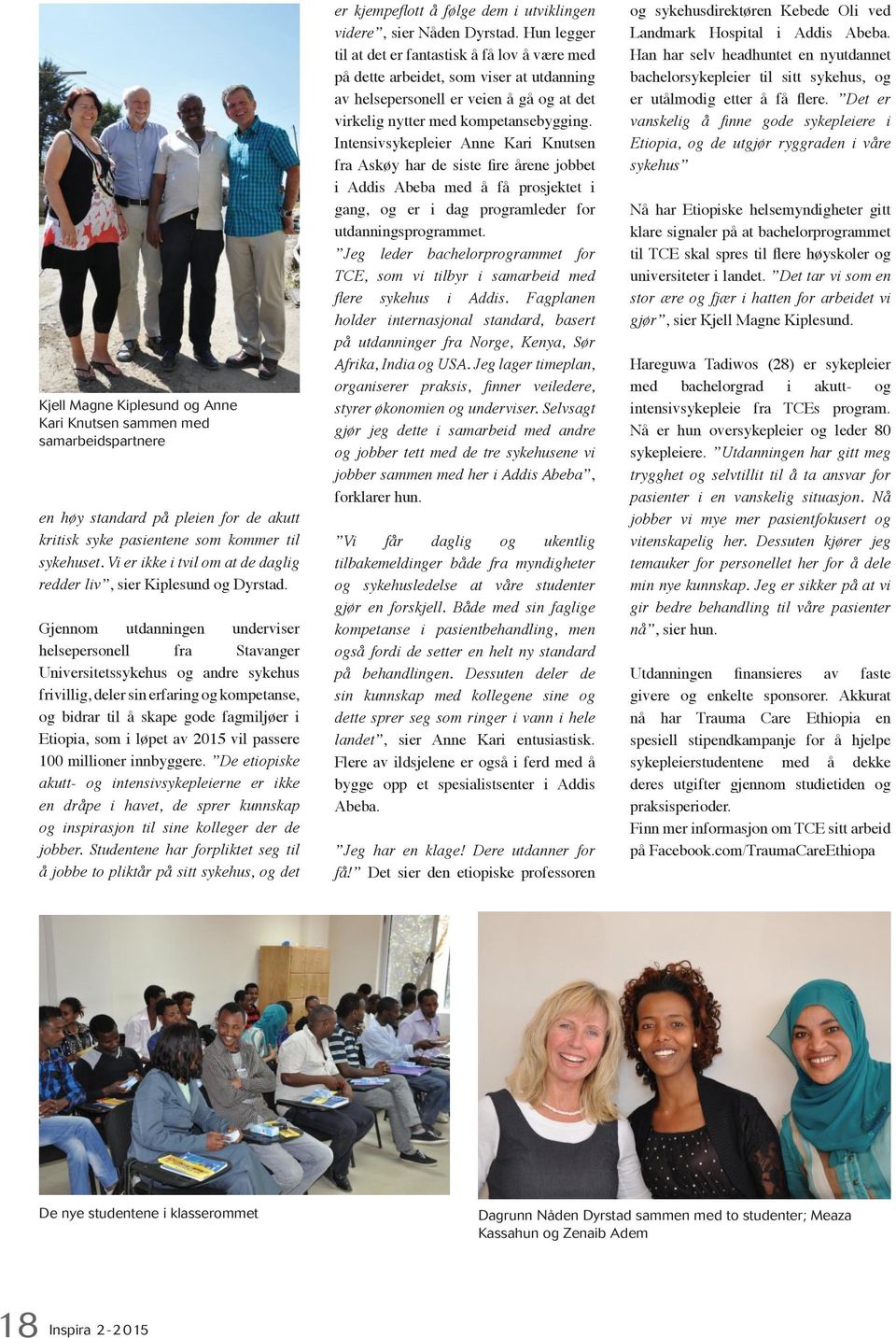 Gjennom utdanningen underviser helsepersonell fra Stavanger Universitetssykehus og andre sykehus frivillig, deler sin erfaring og kompetanse, og bidrar til å skape gode fagmiljøer i Etiopia, som i