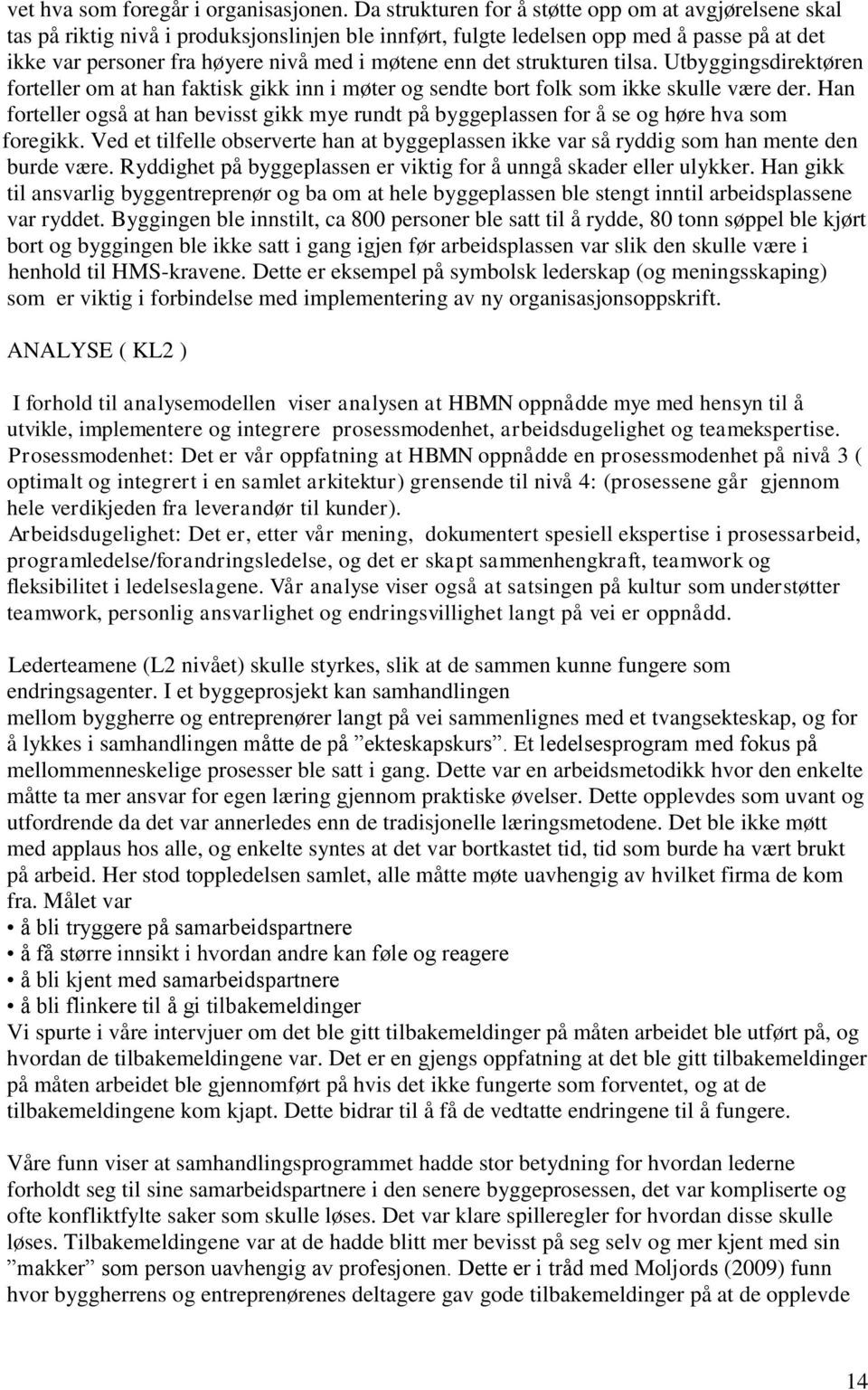 det strukturen tilsa. Utbyggingsdirektøren forteller om at han faktisk gikk inn i møter og sendte bort folk som ikke skulle være der.