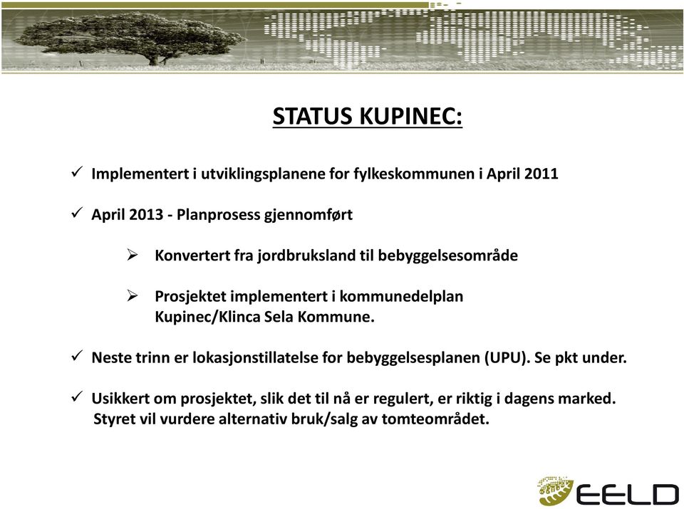 Kupinec/KlincaSelaKommune. Neste trinn er lokasjonstillatelse for bebyggelsesplanen (UPU). Se pktunder.