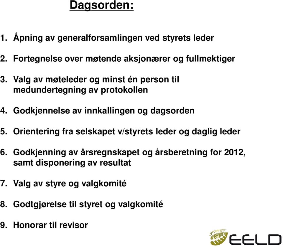 Orientering fra selskapet v/styrets leder og daglig leder 6.