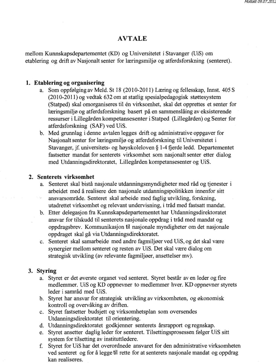 4055 (2010-2011) og vedtak 632 om at statlig spesialpedagogisk støttesystem (Statped) skal omorganiseres til én virksomhet, skal det opprettes et senter for læringsmiljø og atferdsforskning basert på