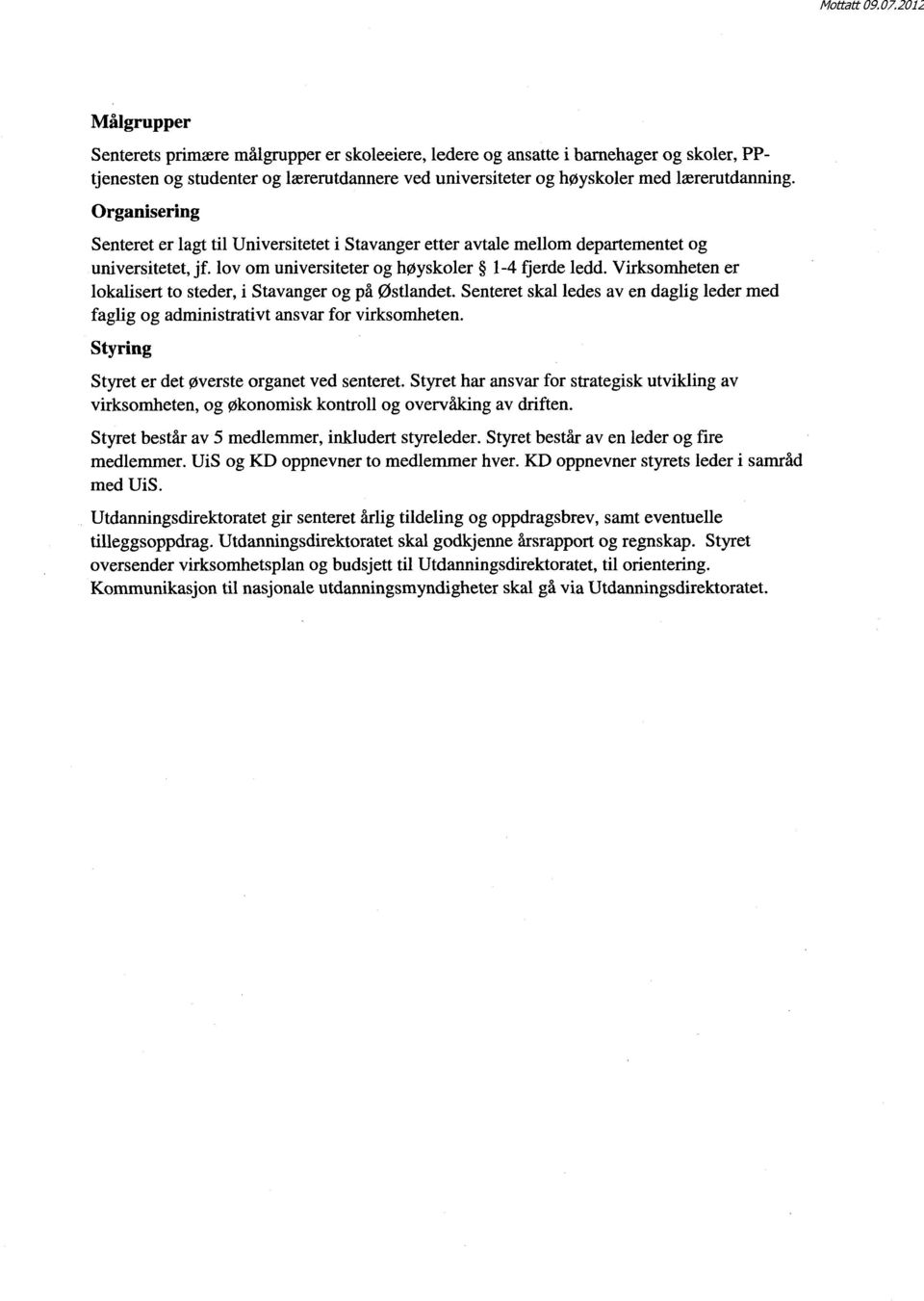 Virksomheten er lokalisert to steder, i Stavanger og på Østlandet. Senteret skal ledes av en daglig leder med faglig og administrativt ansvar for virksomheten.