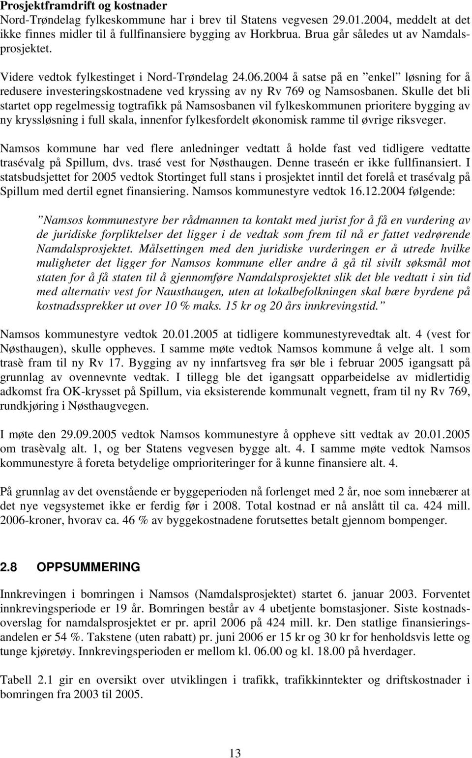 2004 å satse på en enkel løsning for å redusere investeringskostnadene ved kryssing av ny Rv 769 og Namsosbanen.