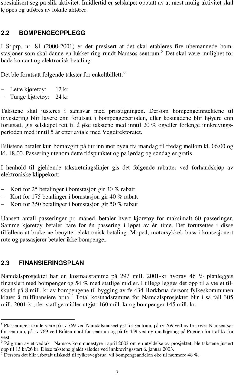 5 Det skal være mulighet for både kontant og elektronisk betaling.