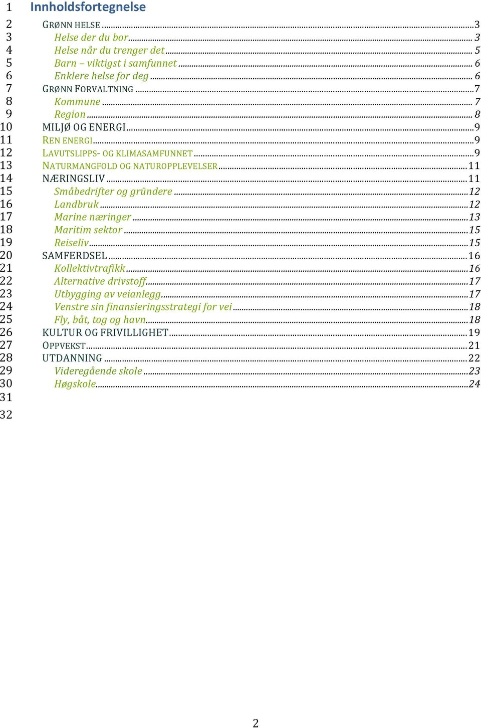 .. Småbedrifter og gründere... 1 Landbruk... 1 Marine næringer... 1 Maritim sektor... 1 Reiseliv... 1 SAMFERDSEL... 1 Kollektivtrafikk... 1 Alternative drivstoff.