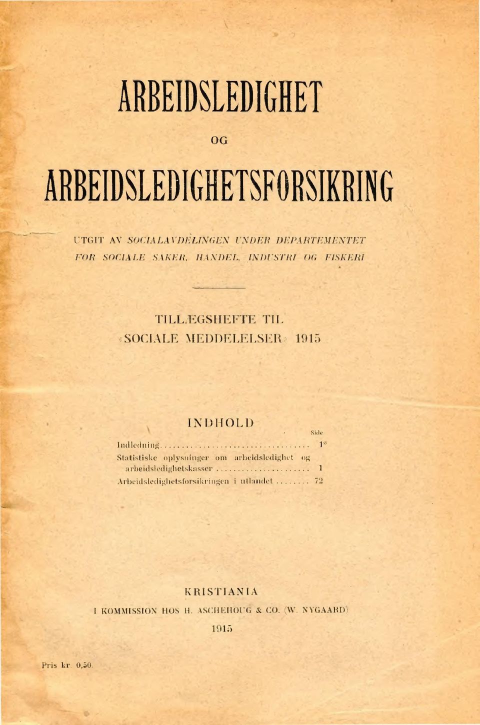 , HANDEL, INDUSTRI OG FISKERI TILLEGSHEFTE TIL «SOCIALE MEDDELELSER» 1915 111(11C(111i IN D HOLD S