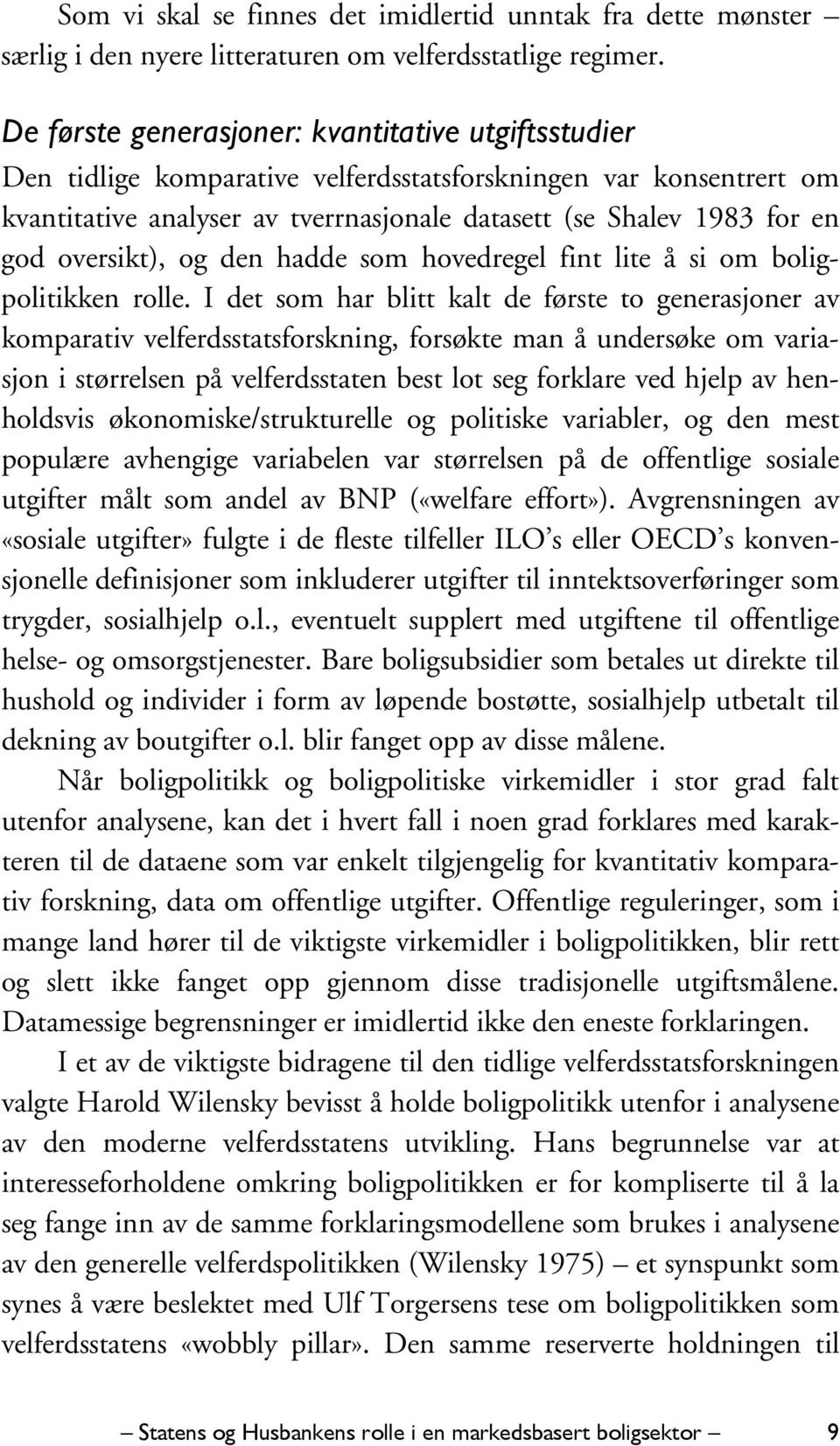 oversikt), og den hadde som hovedregel fint lite å si om boligpolitikken rolle.