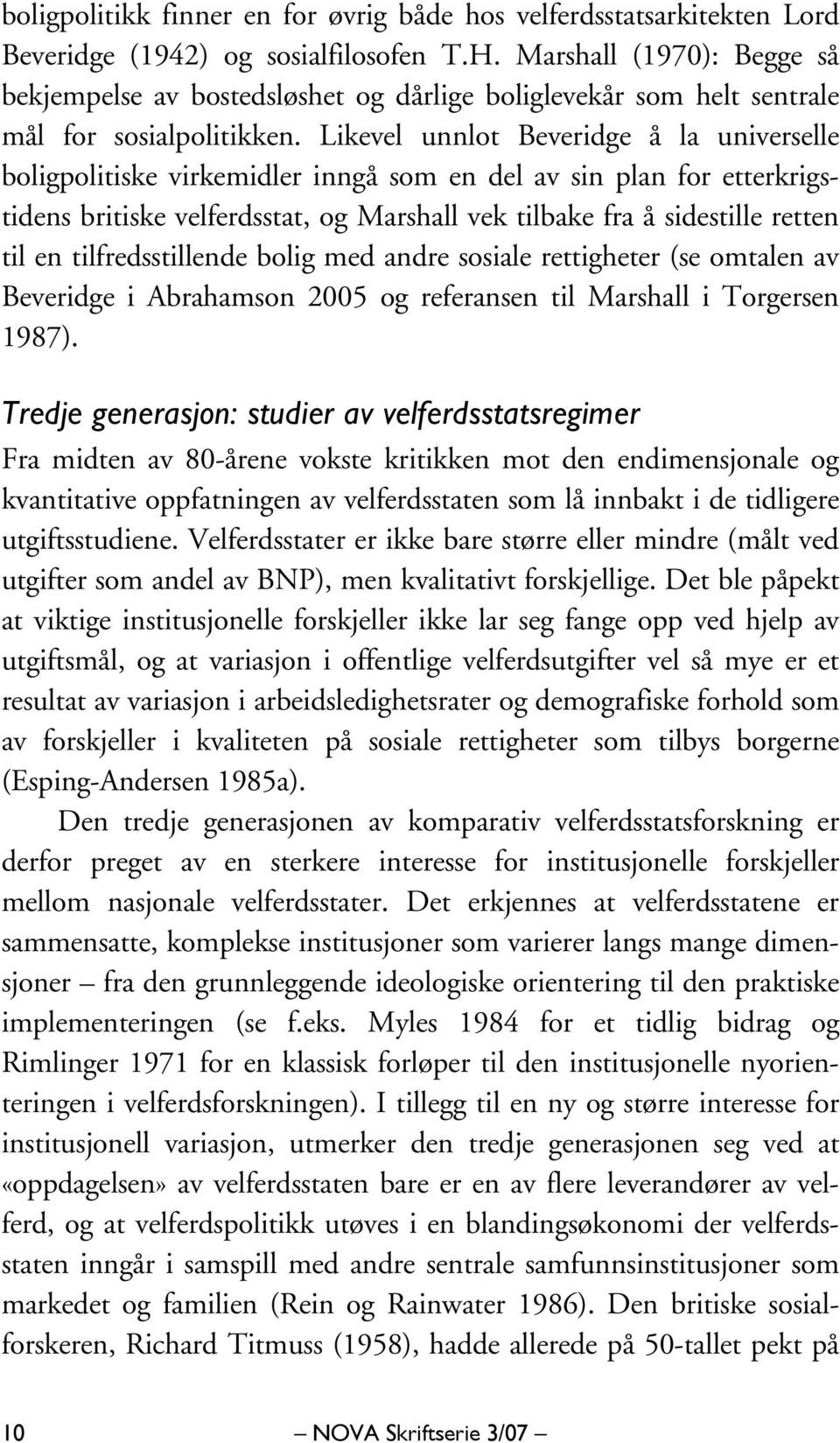 Likevel unnlot Beveridge å la universelle boligpolitiske virkemidler inngå som en del av sin plan for etterkrigstidens britiske velferdsstat, og Marshall vek tilbake fra å sidestille retten til en