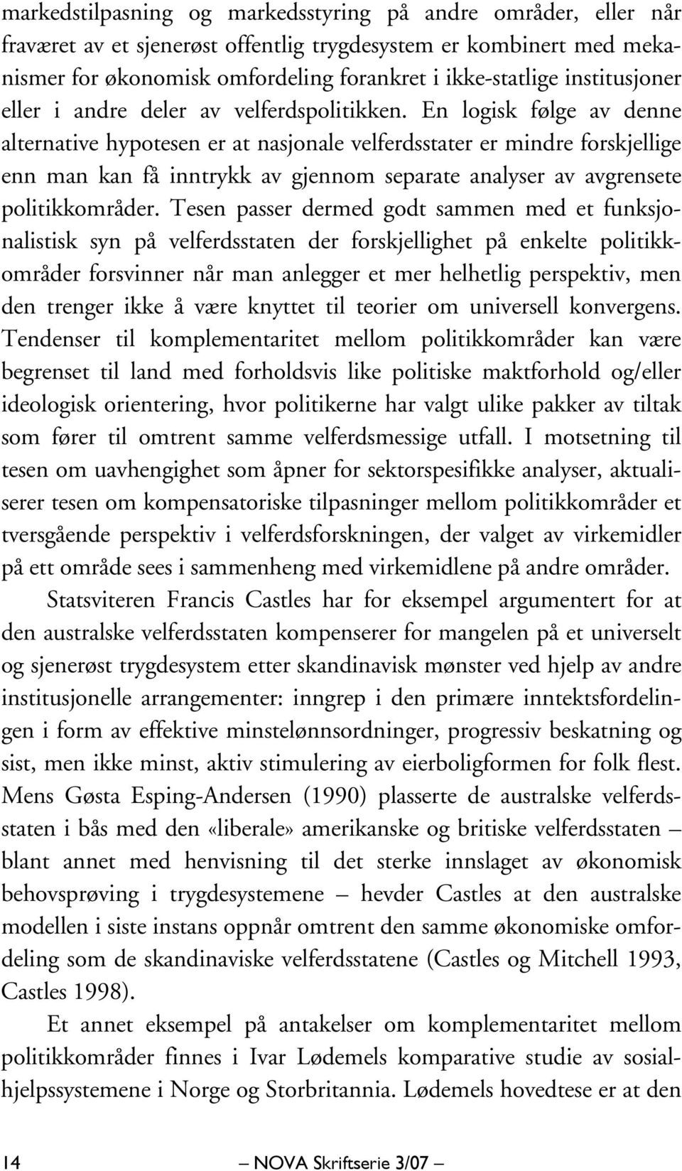 En logisk følge av denne alternative hypotesen er at nasjonale velferdsstater er mindre forskjellige enn man kan få inntrykk av gjennom separate analyser av avgrensete politikkområder.