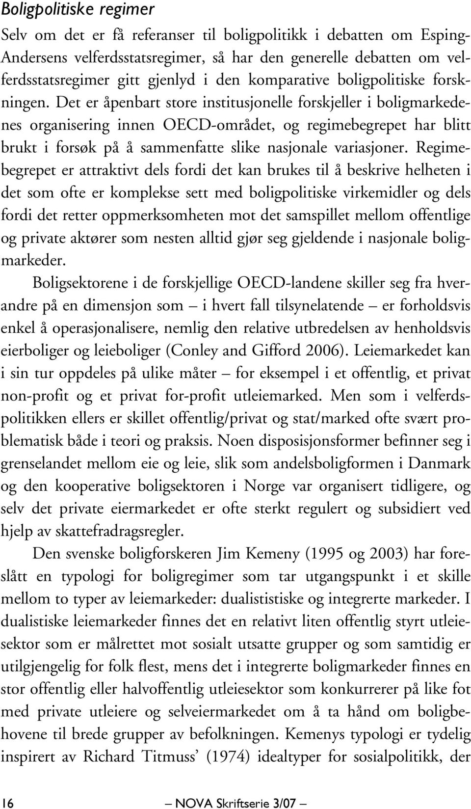 Det er åpenbart store institusjonelle forskjeller i boligmarkedenes organisering innen OECD-området, og regimebegrepet har blitt brukt i forsøk på å sammenfatte slike nasjonale variasjoner.