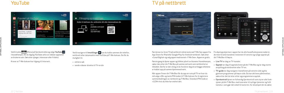 Da får du mulighet til: Før du kan ta i bruk TV på nettbrett må du laste ned T-We See-appen fra App Store for ipad eller Google Play for Android-nettbrett.