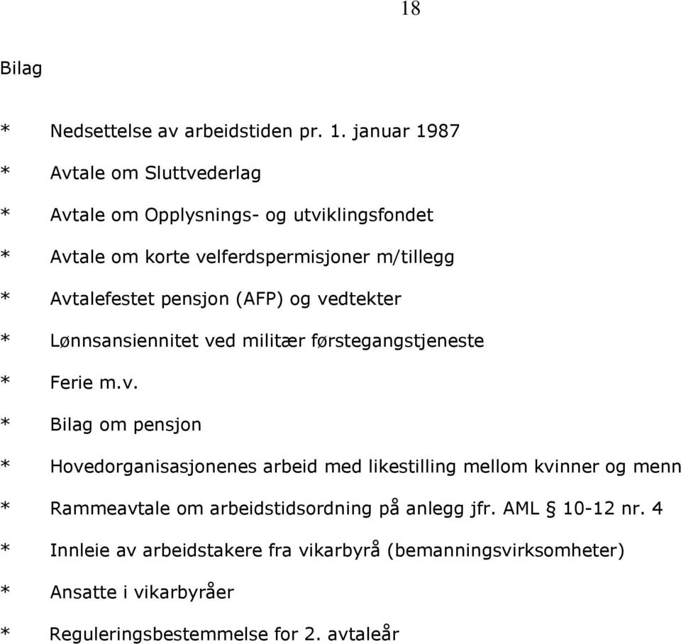 Avtalefestet pensjon (AFP) og vedtekter * Lønnsansiennitet ved militær førstegangstjeneste * Ferie m.v. * Bilag om pensjon *