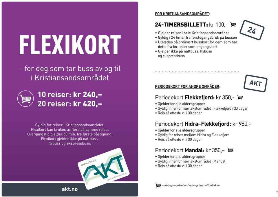 24-TIMERSBILLETT: kr 100,- Gjelder reiser i hele Kristiansandsområdet Gyldig i 24 timer fra førstegangsbruk på bussen Utstedes på ordinært busskort for dem som har dette fra før, eller som