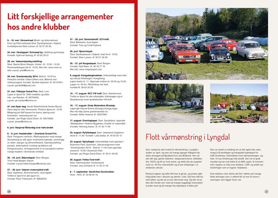 no ell e-post: post@hovk.no 29. ma: Grlandsrally 2014. Start kl. 10.00 fra Hkules område Sk (Sk vest, Bltema ved Ulefossveg). Kontakt: Gunlek Kjestvet, tlf. 95147901, e-post: gunlekk@gmal.com 31.