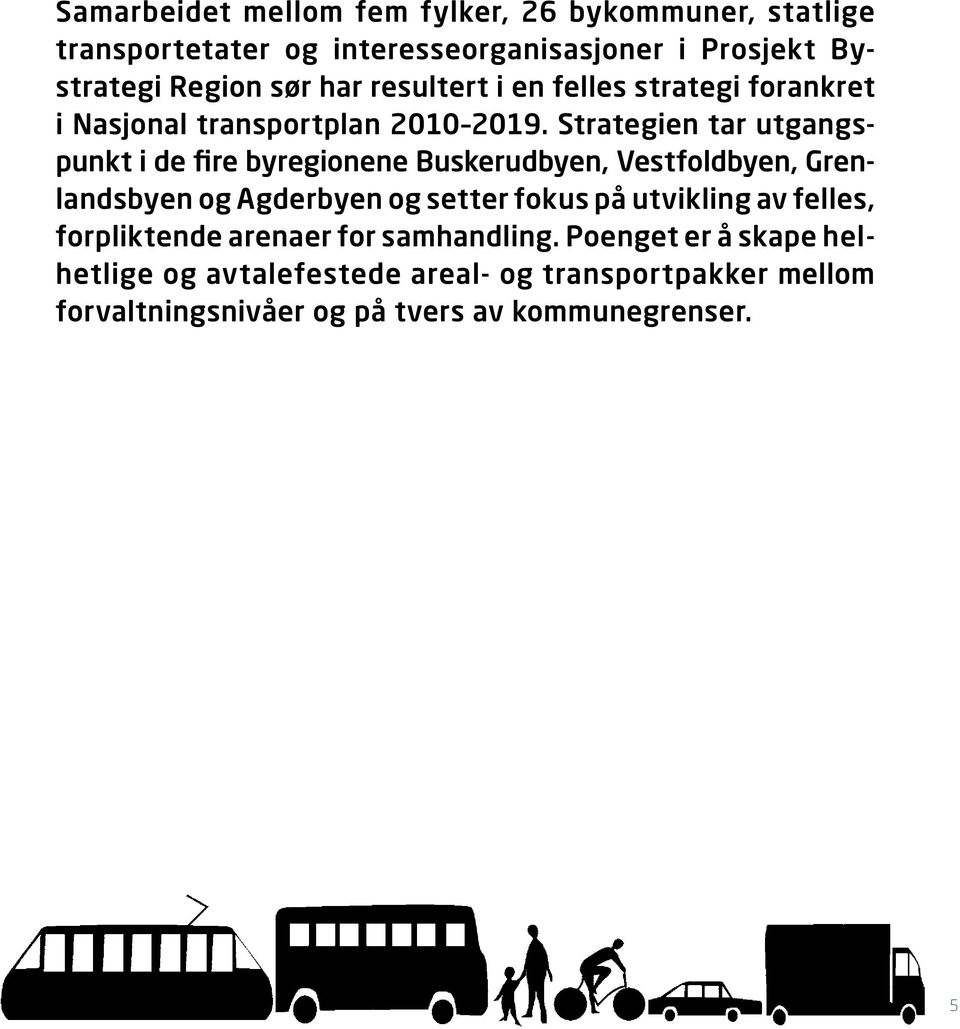 Strategien tar utgangspunkt i de fire byregionene Buskerudbyen, Vestfoldbyen, Grenlandsbyen og Agderbyen og setter fokus på