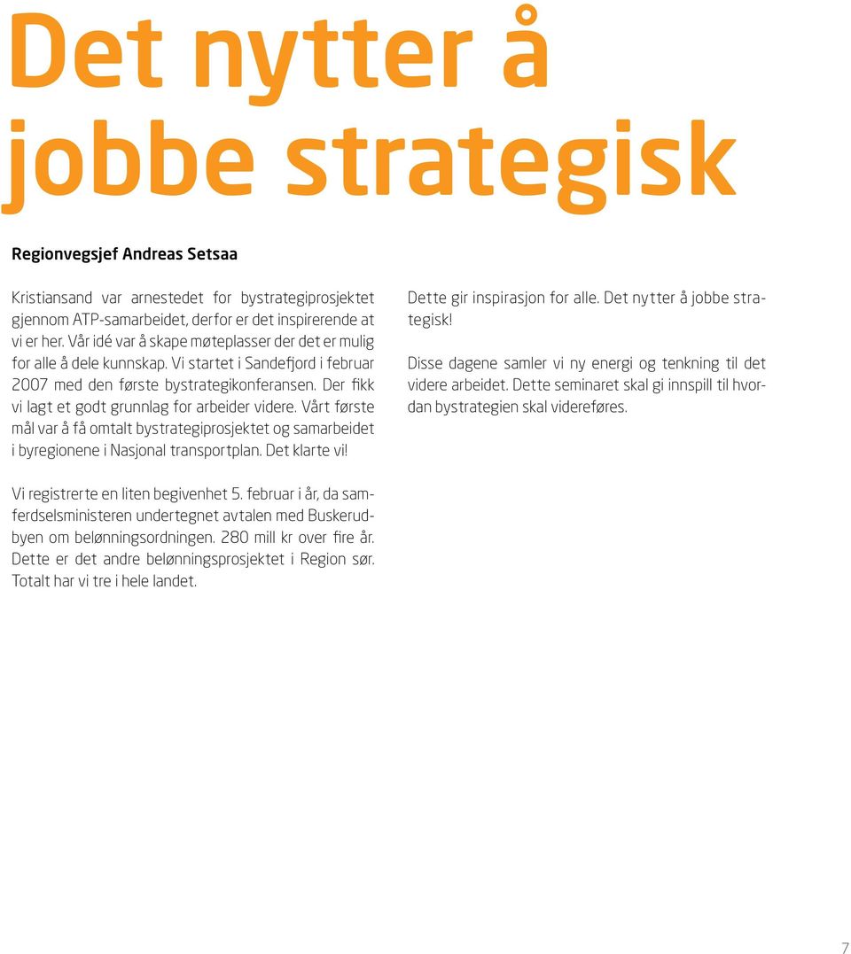 Der fikk vi lagt et godt grunnlag for arbeider videre. Vårt første mål var å få omtalt bystrategiprosjektet og samarbeidet i byregionene i Nasjonal transportplan. Det klarte vi!