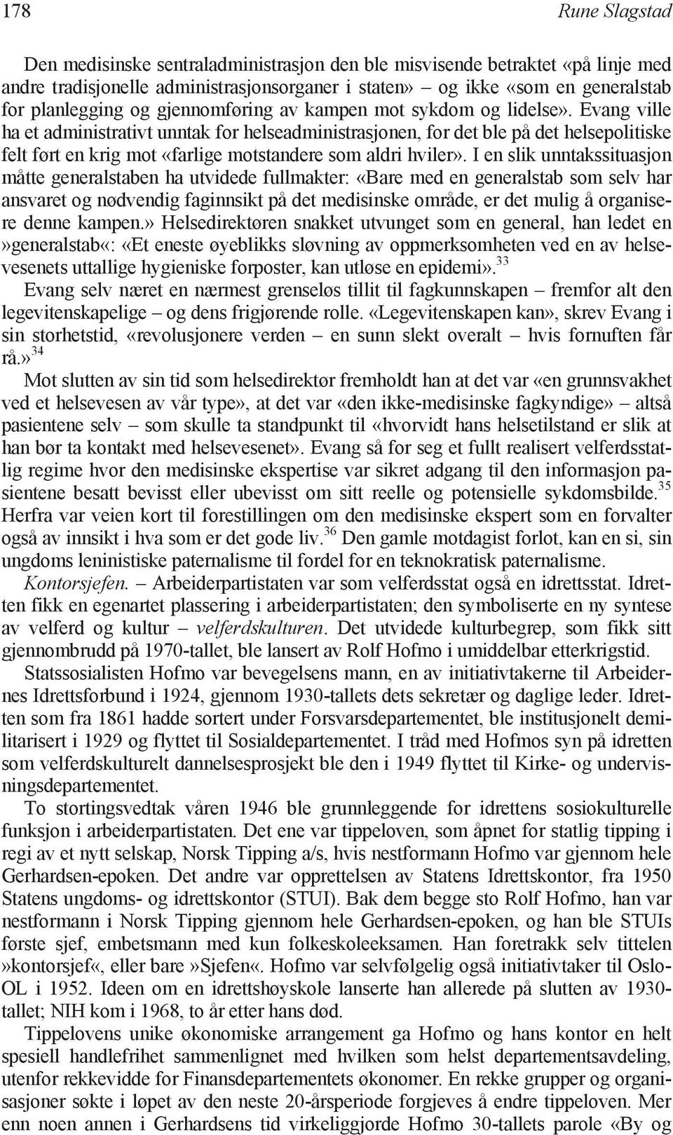 Evang ville ha et administrativt unntak for helseadministrasjonen, for det ble på det helsepolitiske felt ført en krig mot «farlige motstandere som aldri hviler».