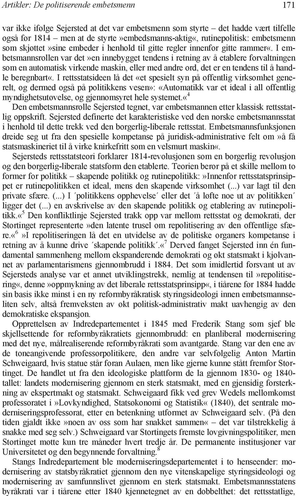 I embetsmannsrollen var det»en innebygget tendens i retning av å etablere forvaltningen som en automatisk virkende maskin, eller med andre ord, det er en tendens til å handle beregnbart«.