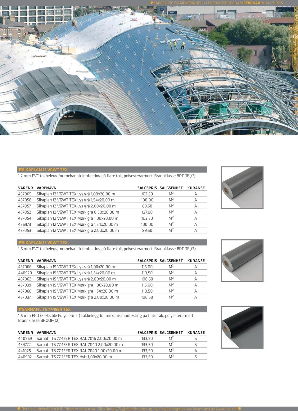 M² A 437052 Sikaplan 12 VGWT TEX Mørk grå 0,50x20,00 m 127,00 M² A 437054 Sikaplan 12 VGWT TEX Mørk grå 1,00x20,00 m 102,50 M² A 436973 Sikaplan 12 VGWT TEX Mørk grå 1,54x20,00 m 100,00 M² A 437053