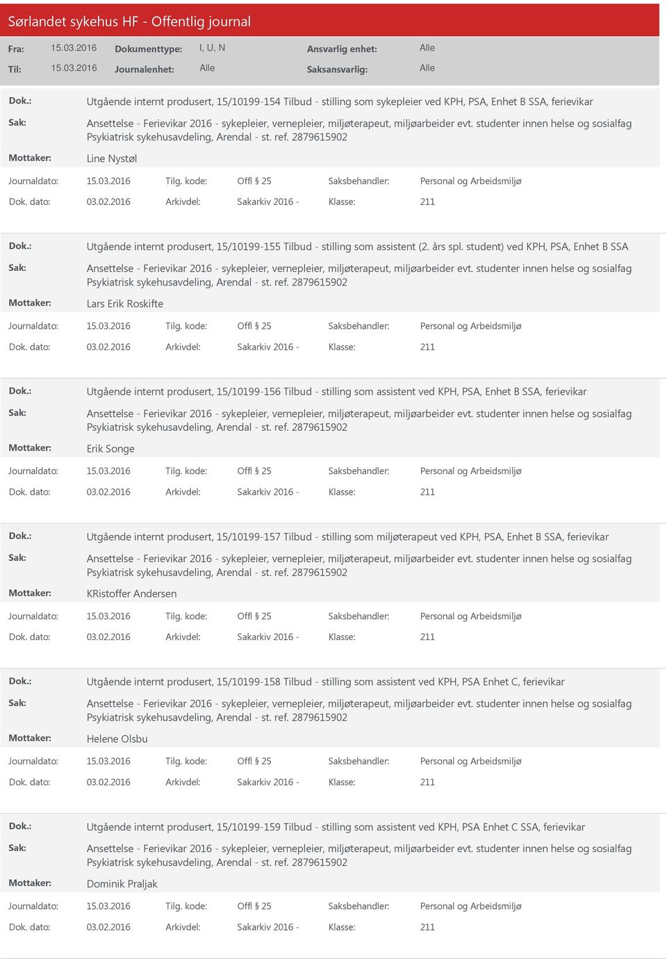 Line Nystøl Dok. dato: 03.02.2016 Arkivdel: Sakarkiv 2016 Klasse: tgående internt produsert, 15/10199155 Tilbud stilling som assistent (2. års spl.