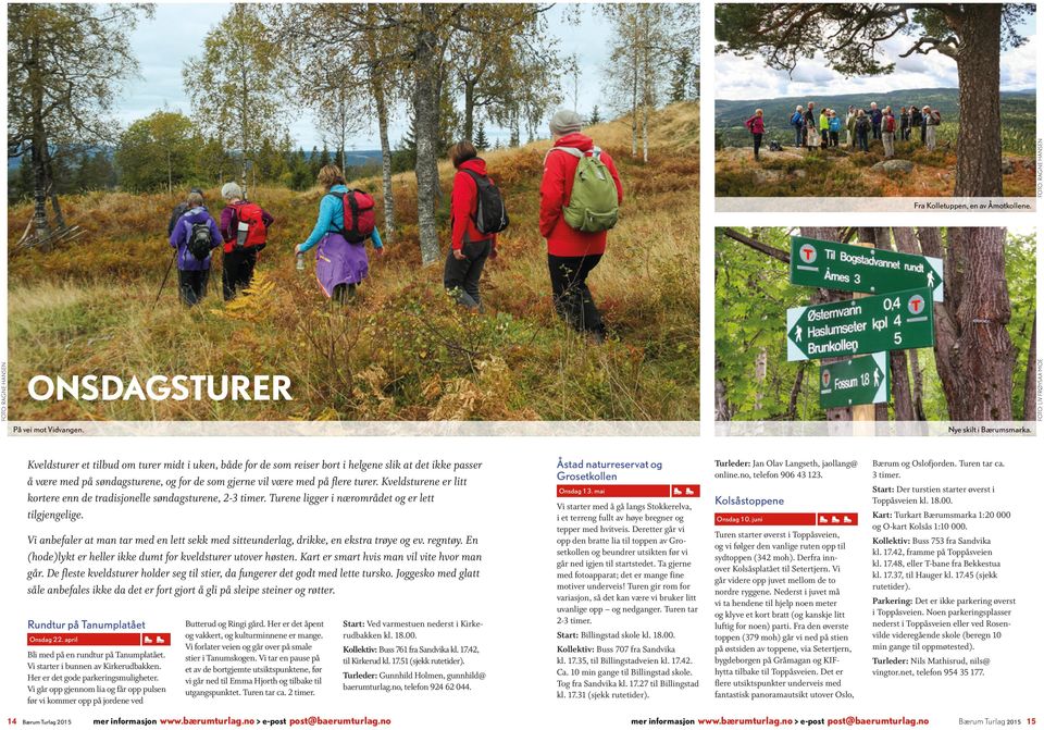 Kveldsturene er litt kortere enn de tradisjonelle søndagsturene, 2-3 timer. Turene ligger i nærområdet og er lett tilgjengelige.