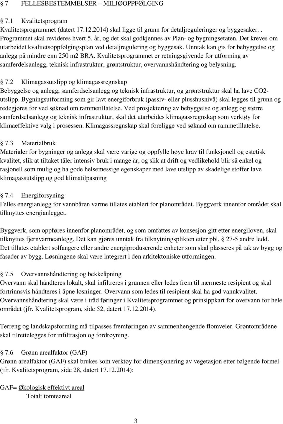 Unntak kan gis for bebyggelse og anlegg på mindre enn 250 m2 BRA.