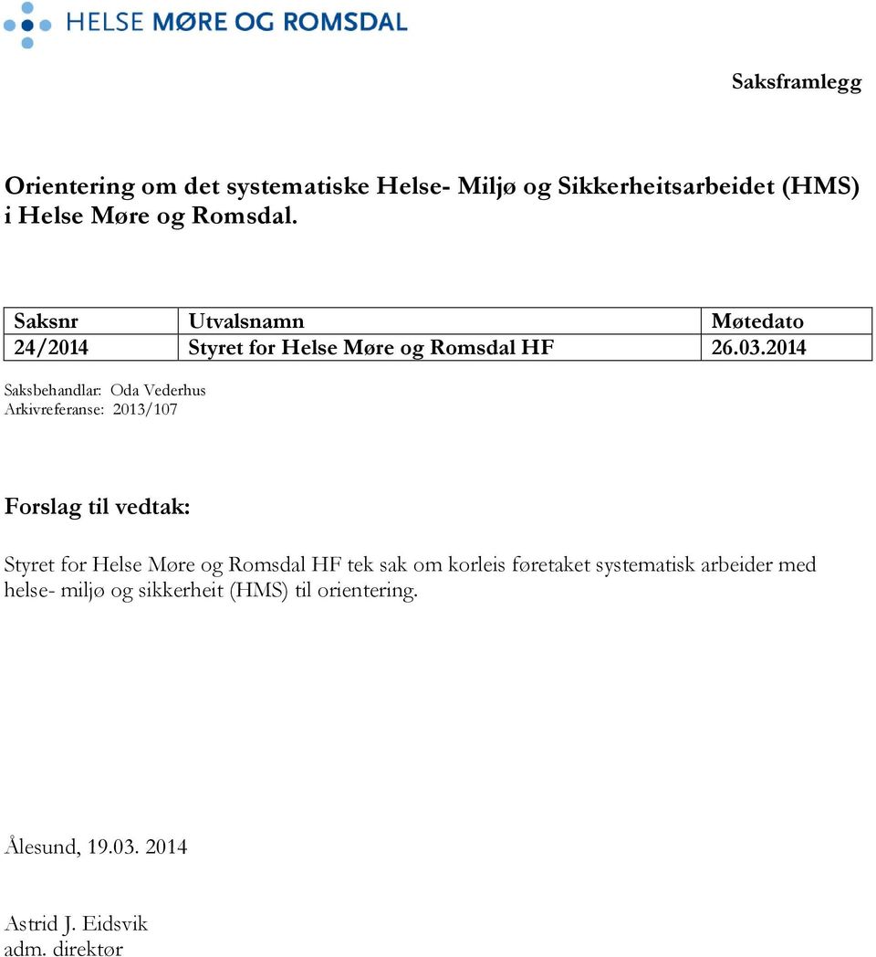 2014 Saksbehandlar: Oda Vederhus Arkivreferanse: 2013/107 Forslag til vedtak: Styret for Helse Møre og Romsdal HF