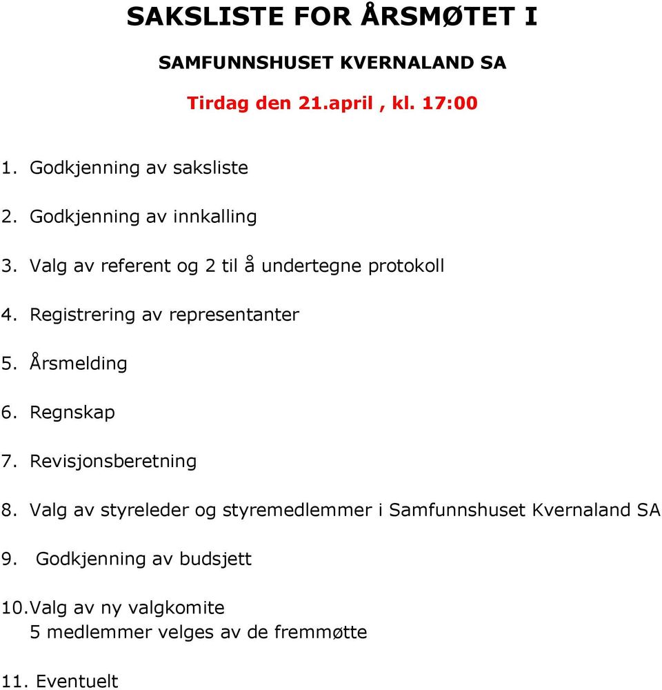 Registrering av representanter 5. Årsmelding 6. Regnskap 7. Revisjonsberetning 8.