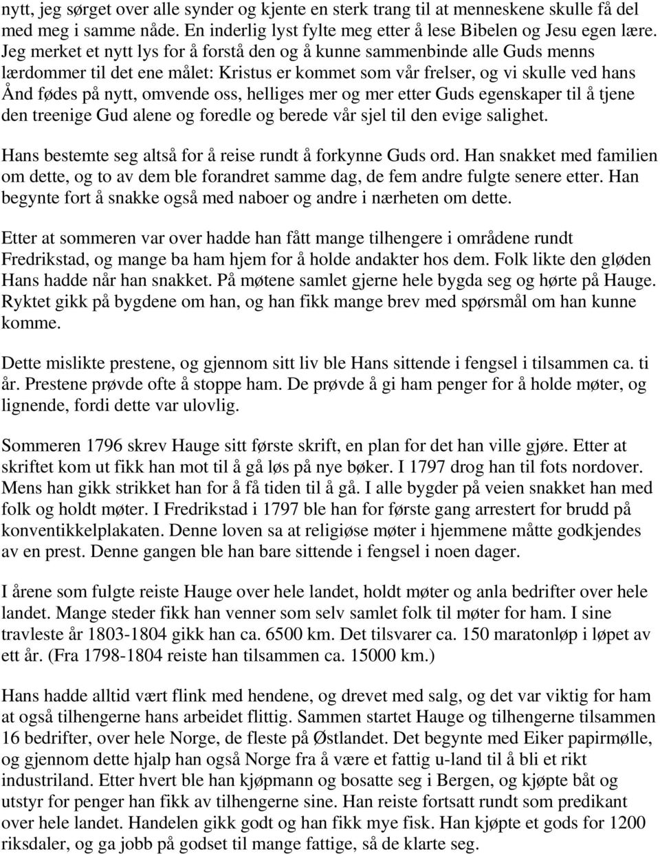 helliges mer og mer etter Guds egenskaper til å tjene den treenige Gud alene og foredle og berede vår sjel til den evige salighet. Hans bestemte seg altså for å reise rundt å forkynne Guds ord.