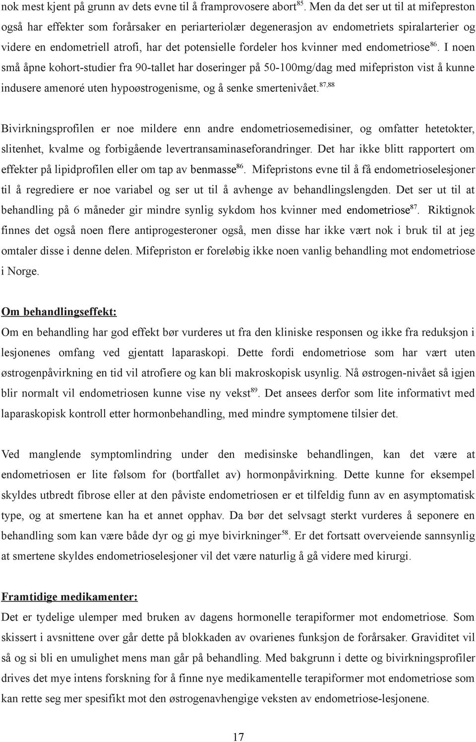 kvinner med endometriose 86. I noen små åpne kohort-studier fra 90-tallet har doseringer på 50-100mg/dag med mifepriston vist å kunne indusere amenoré uten hypoøstrogenisme, og å senke smertenivået.