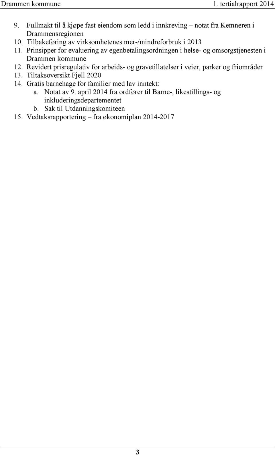 Prinsipper for evaluering av egenbetalingsordningen i helse- og omsorgstjenesten i Drammen kommune 12.