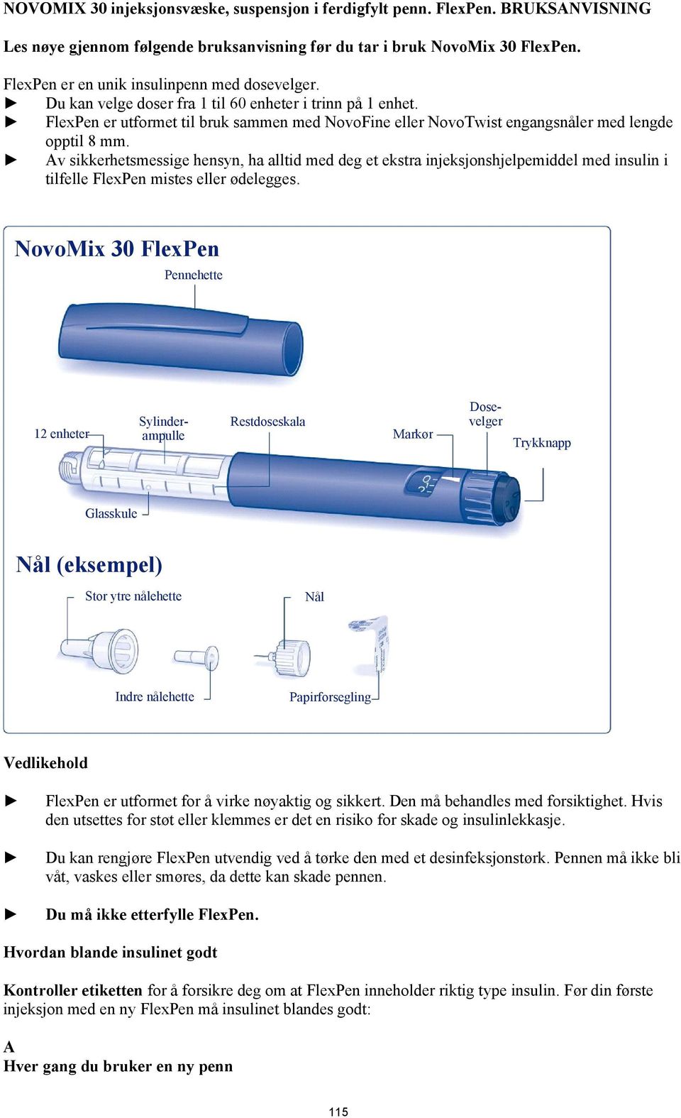 FlexPen er utformet til bruk sammen med NovoFine eller NovoTwist engangsnåler med lengde opptil 8 mm.