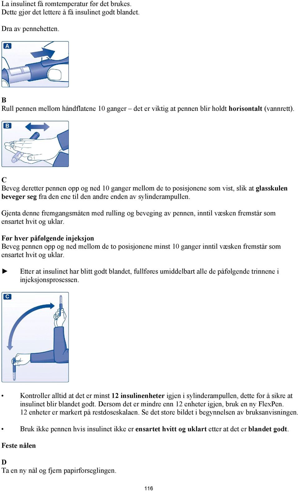 B C Beveg deretter pennen opp og ned 10 ganger mellom de to posisjonene som vist, slik at glasskulen beveger seg fra den ene til den andre enden av sylinderampullen.