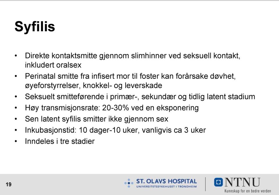 smitteførende i primær-, sekundær og tidlig latent stadium Høy transmisjonsrate: 20-30% ved en eksponering