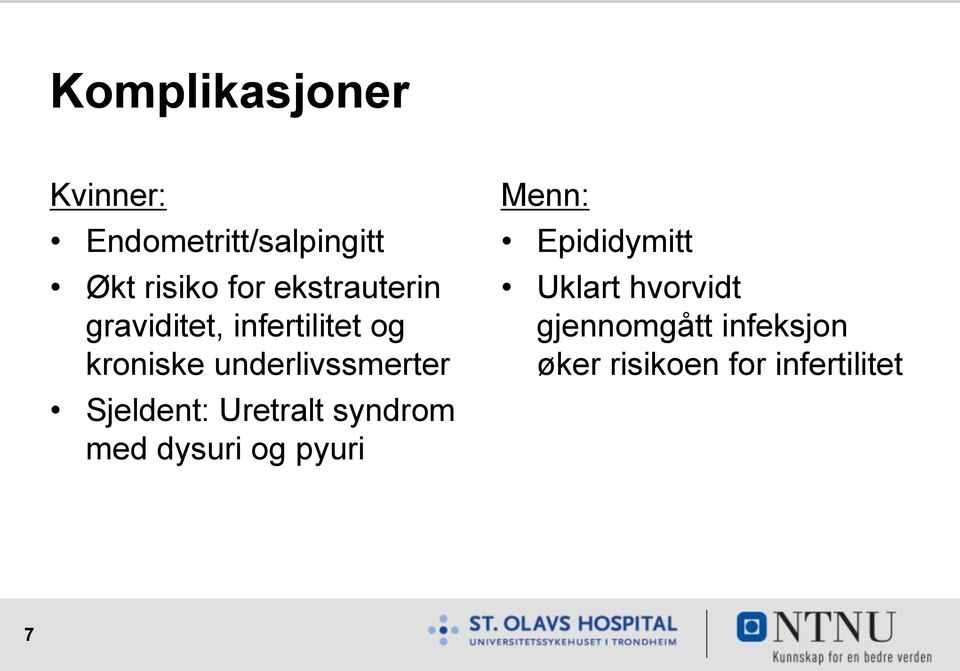 underlivssmerter Sjeldent: Uretralt syndrom med dysuri og pyuri