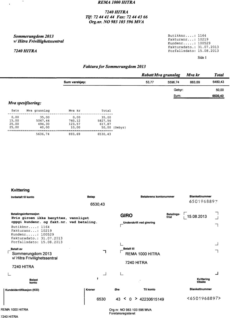 2013 Side 1 Faktura for Sommerungdom 2013 Mva spesifisering: RabattMva grunnlag Mva kr Sum varekjøp: 53,77 5596,74 883,69 Gebyr: Sum: Total 6480,43 50,00 6530 43 Sats Mva grunnlag Mva kr Total 0,00