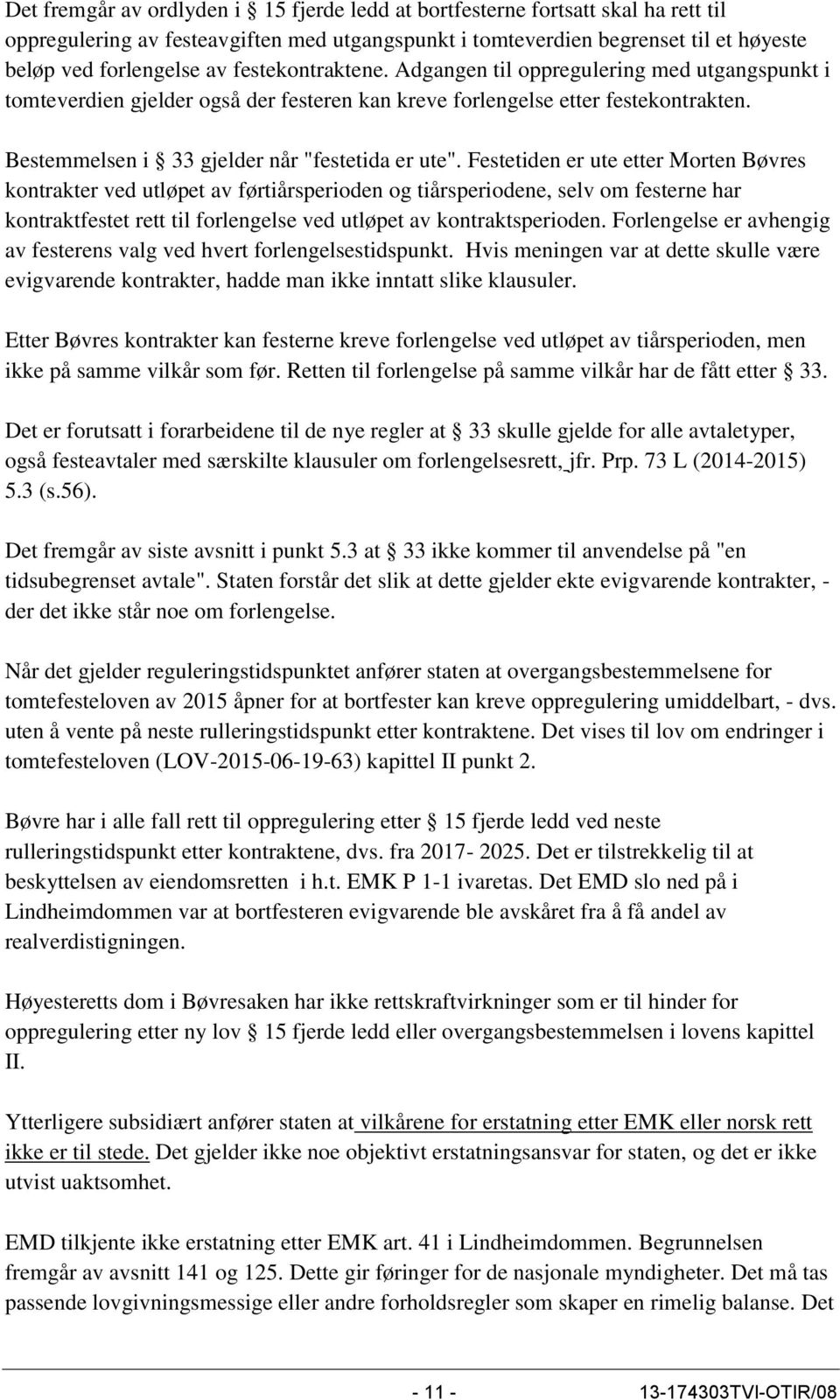 Festetiden er ute etter Morten Bøvres kontrakter ved utløpet av førtiårsperioden og tiårsperiodene, selv om festerne har kontraktfestet rett til forlengelse ved utløpet av kontraktsperioden.