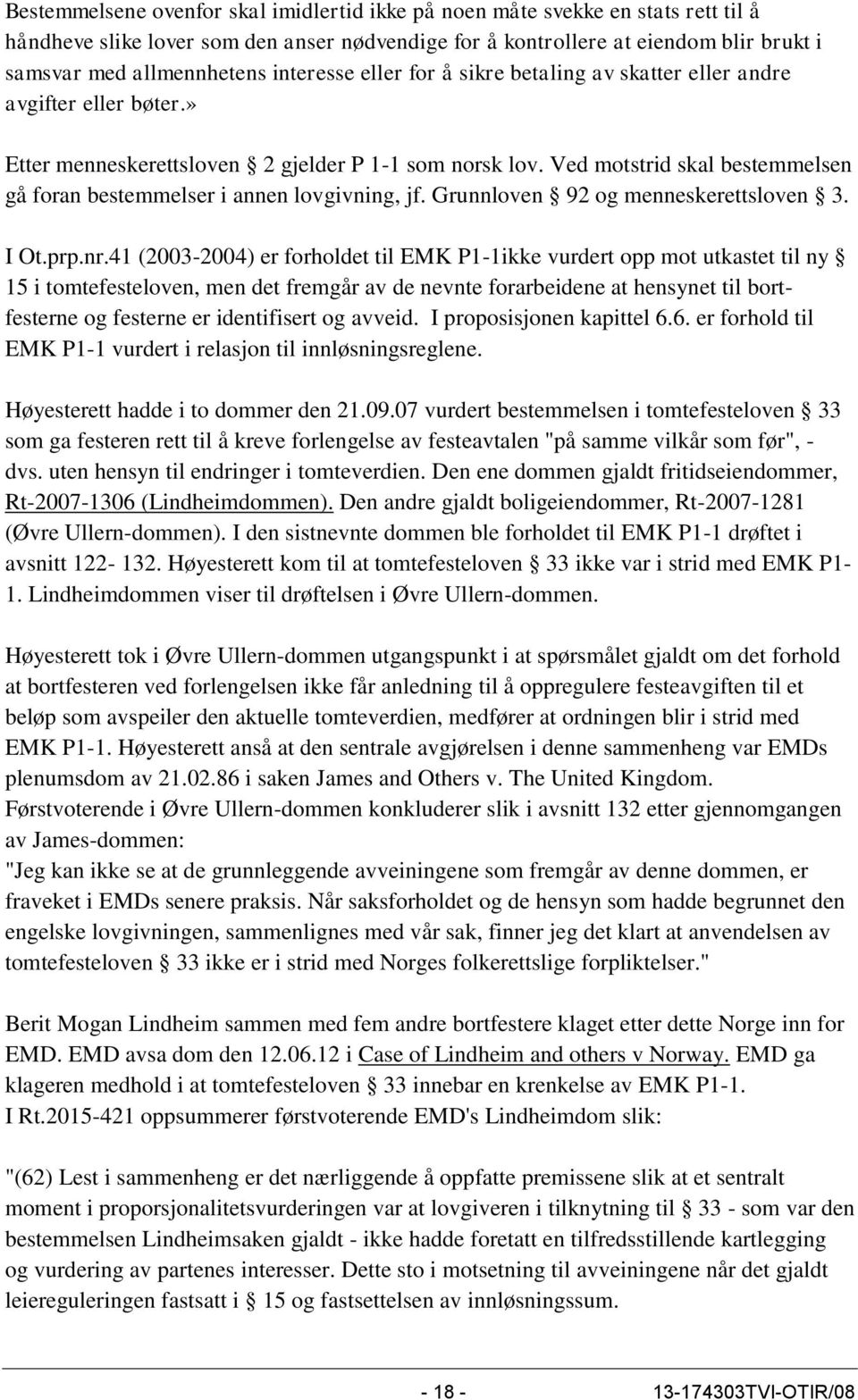 Ved motstrid skal bestemmelsen gå foran bestemmelser i annen lovgivning, jf. Grunnloven 92 og menneskerettsloven 3. I Ot.prp.nr.