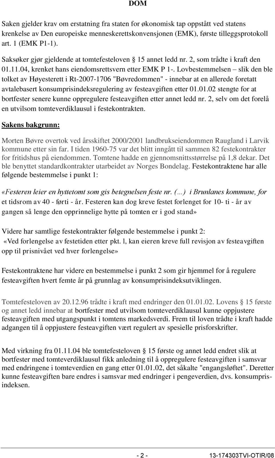 Lovbestemmelsen slik den ble tolket av Høyesterett i Rt-2007-1706 "Bøvredommen" - innebar at en allerede foretatt avtalebasert konsumprisindeksregulering av festeavgiften etter 01.