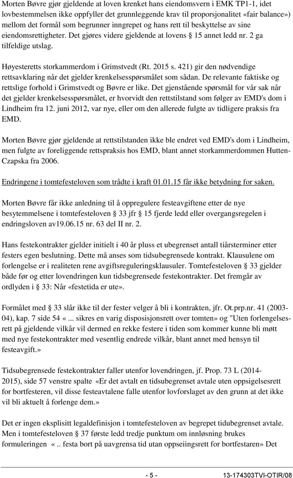 Høyesteretts storkammerdom i Grimstvedt (Rt. 2015 s. 421) gir den nødvendige rettsavklaring når det gjelder krenkelsesspørsmålet som sådan.