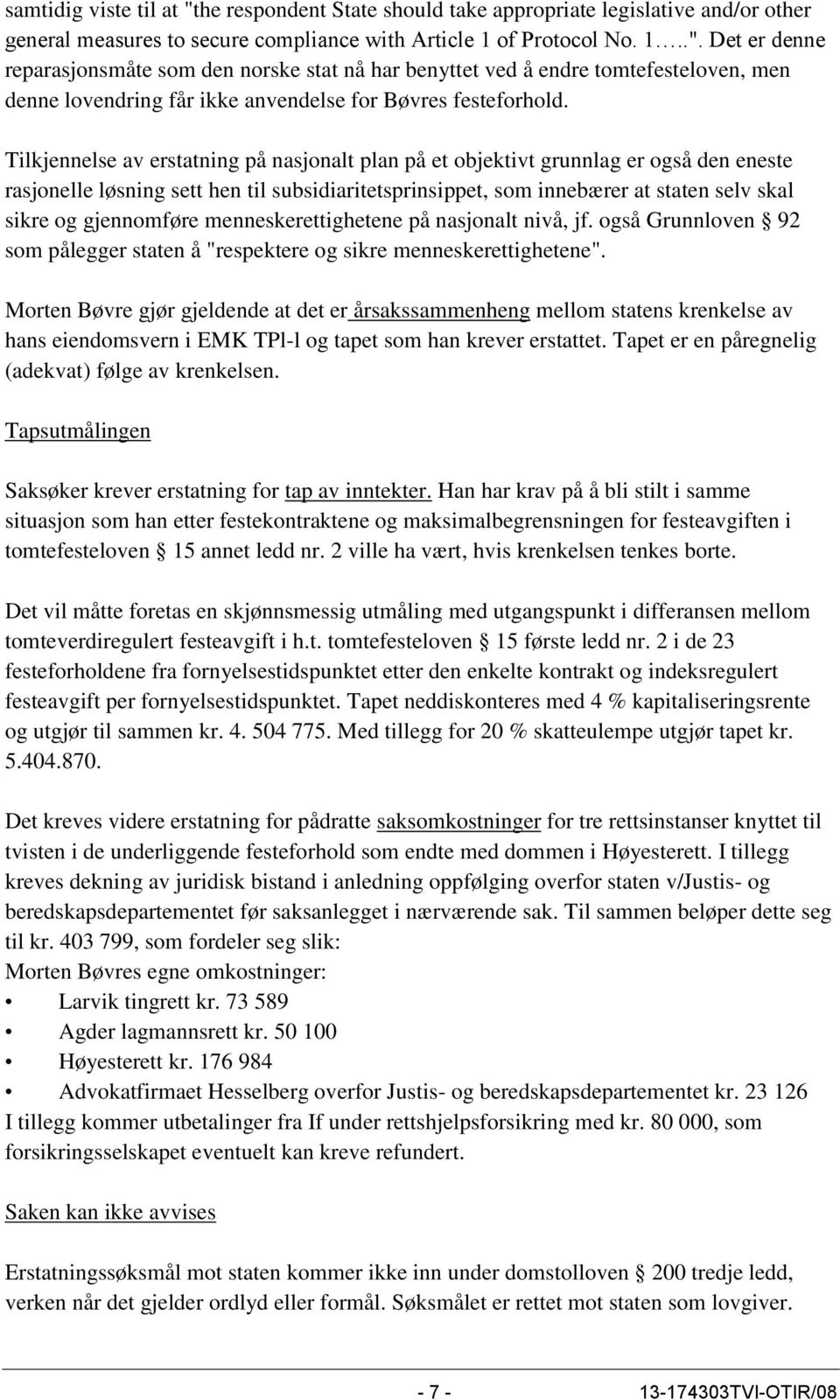 gjennomføre menneskerettighetene på nasjonalt nivå, jf. også Grunnloven 92 som pålegger staten å "respektere og sikre menneskerettighetene".