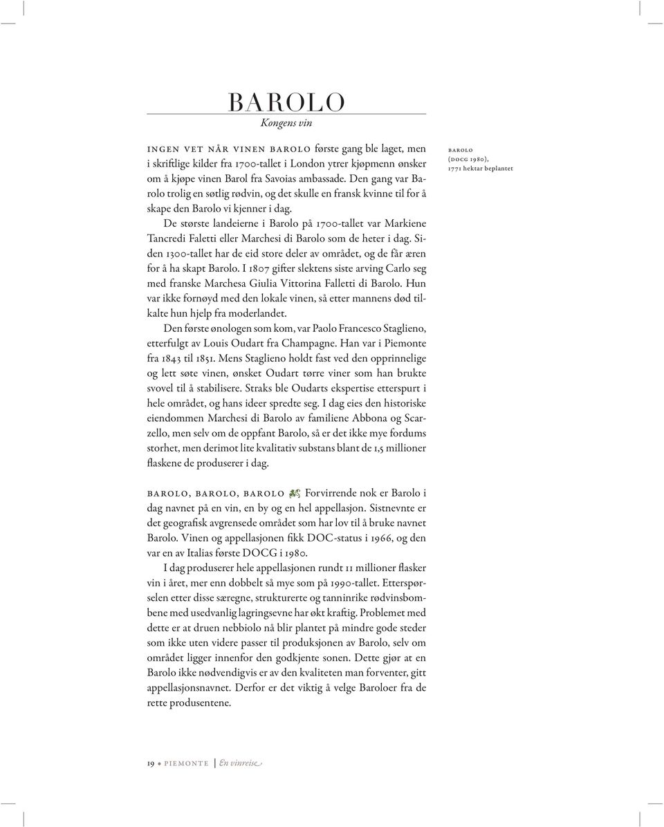 De største landeierne i Barolo på 1700-tallet var Markiene Tancredi Faletti eller Marchesi di Barolo som de heter i dag.