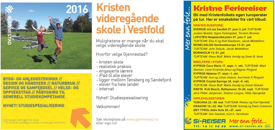 Hvorfor velge Gjennestad? - kristen skole - realistisk praksis - engasjerte lærere - ipad til alle elever - ligger mellom Tønsberg og Sandefjord - elever fra hele landet - internat Nyhet!