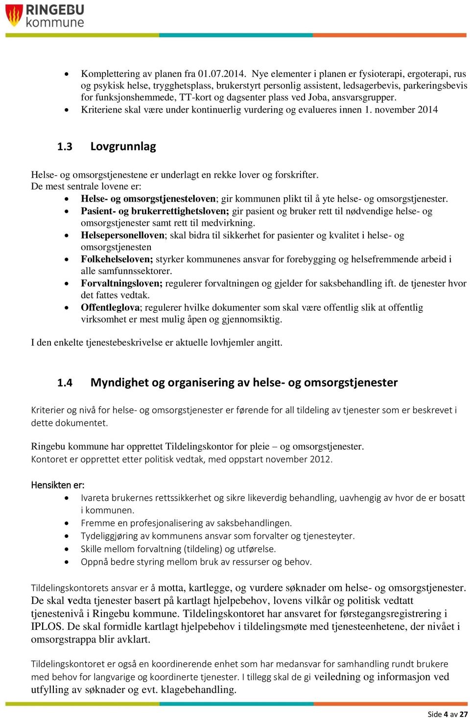 plass ved Joba, ansvarsgrupper. Kriteriene skal være under kontinuerlig vurdering og evalueres innen 1. november 2014 1.