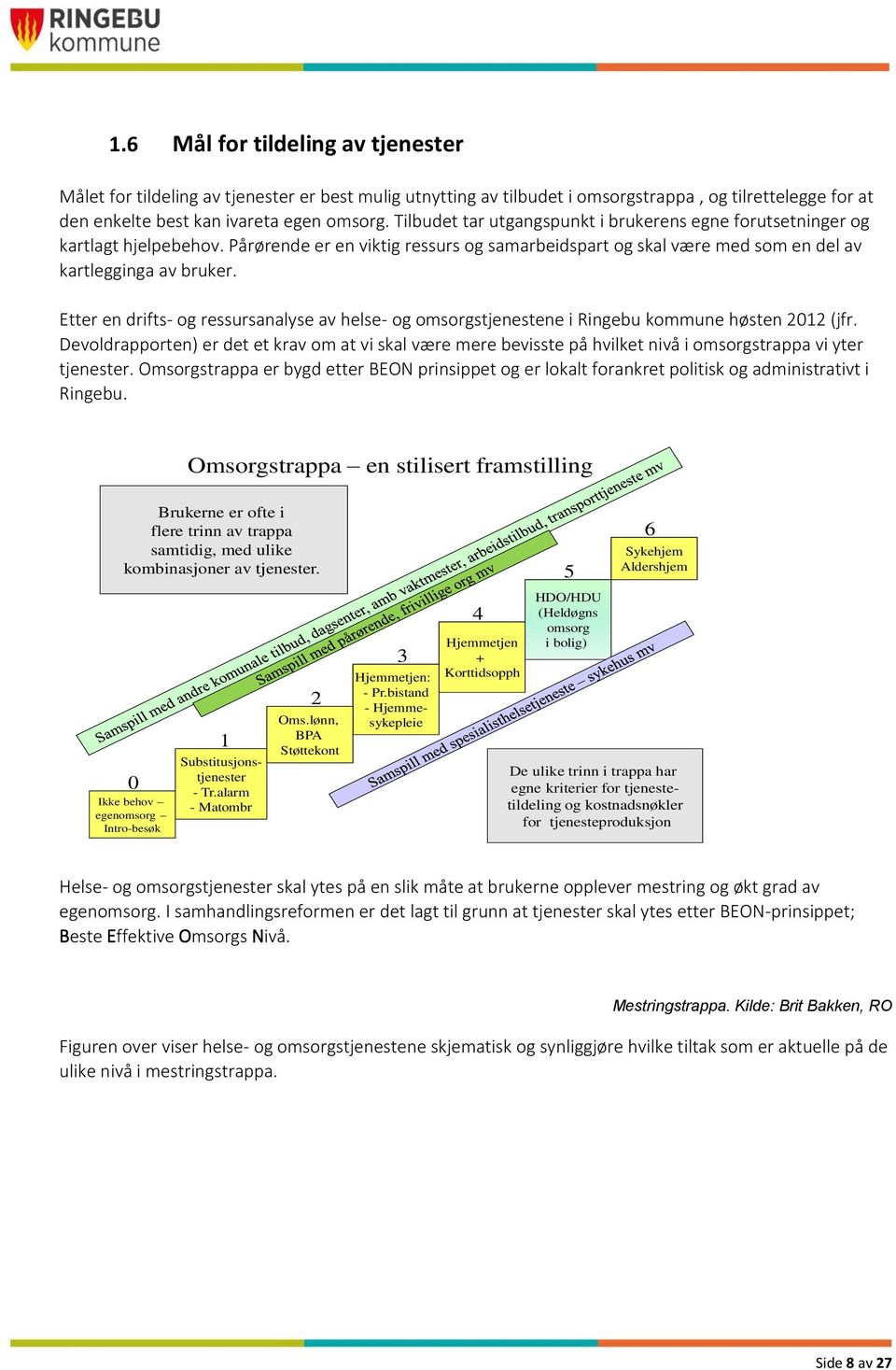 Etter en drifts- og ressursanalyse av helse- og omsorgstjenestene i Ringebu kommune høsten 2012 (jfr.