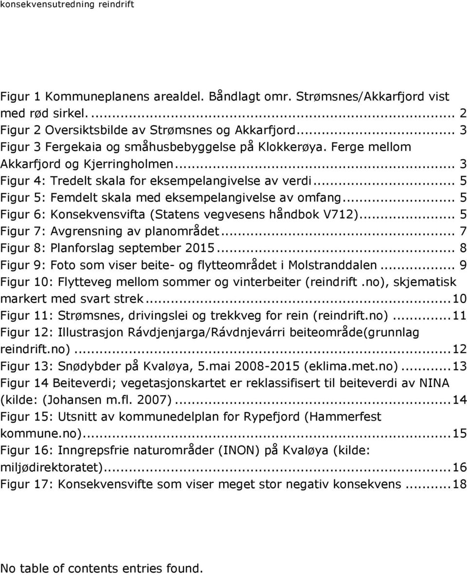 .. 5 Figur 5: Femdelt skala med eksempelangivelse av omfang... 5 Figur 6: Konsekvensvifta (Statens vegvesens håndbok V712)... 5 Figur 7: Avgrensning av planområdet.