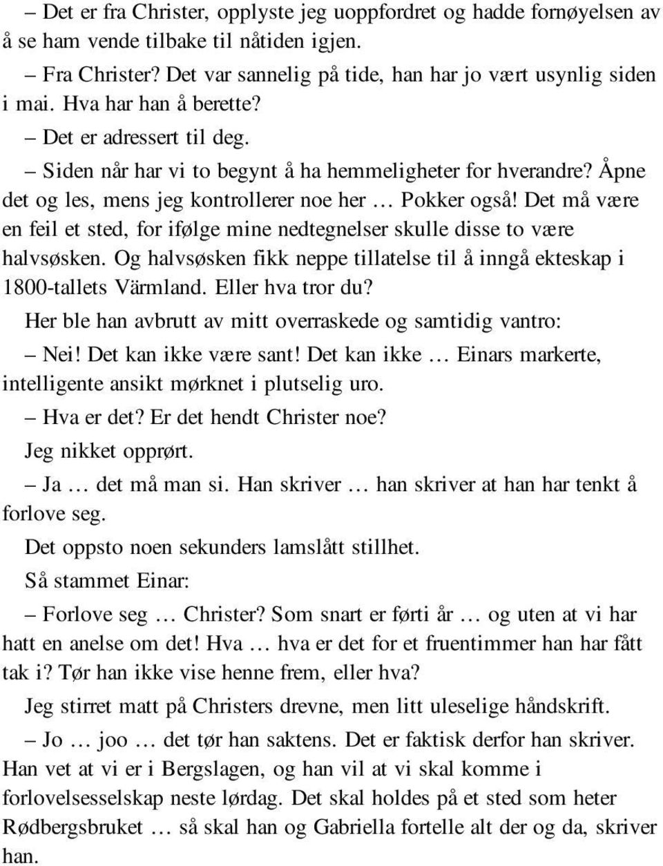 Det må være en feil et sted, for ifølge mine nedtegnelser skulle disse to være halvsøsken. Og halvsøsken fikk neppe tillatelse til å inngå ekteskap i 1800-tallets Värmland. Eller hva tror du?